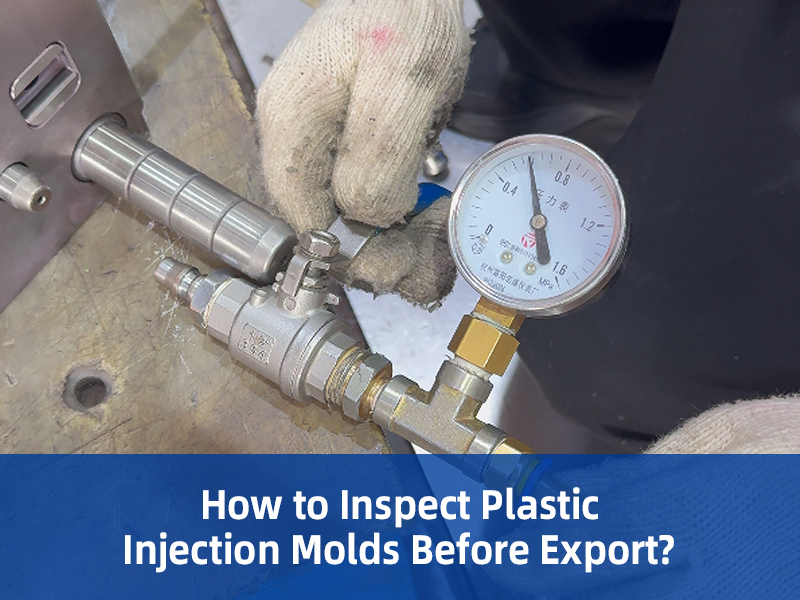 Comment inspecter les moules d'injection en plastique avant l'exportation.jpg
