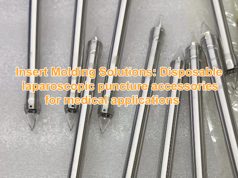 Insert Molding Solutions Disposable laparoscopic puncture accessories for medical applications.jpg