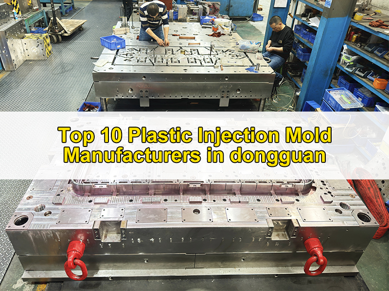 Top 10 Plastic Injection Mold Manufacturers in Dongguan
