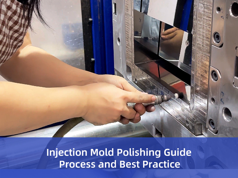 Injection Mold Polishing Guide: Process And Best Practice