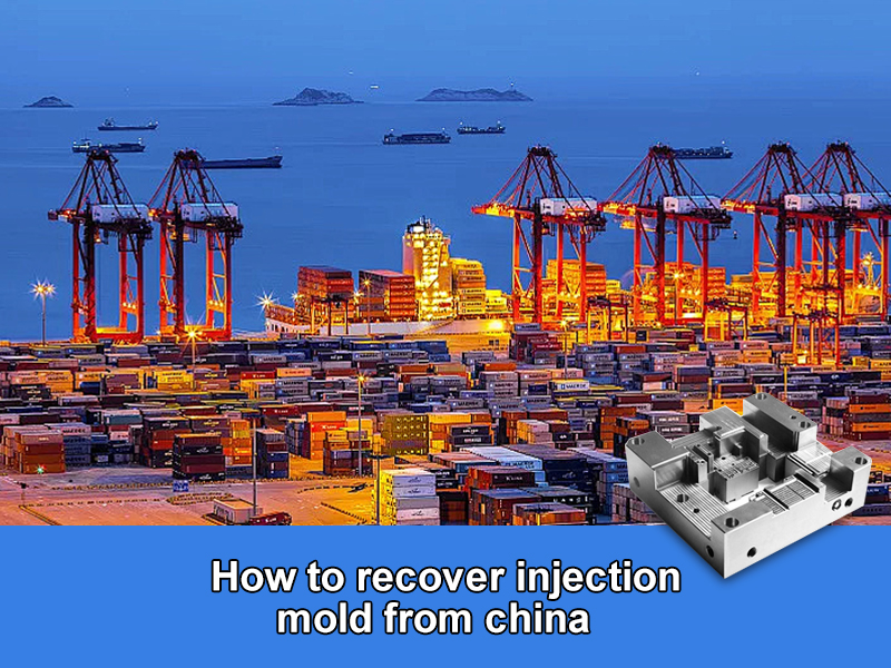 How To Recover Injection Mold From China